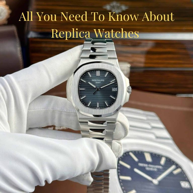 All You Need To Know About Replica Watches Updated 2025